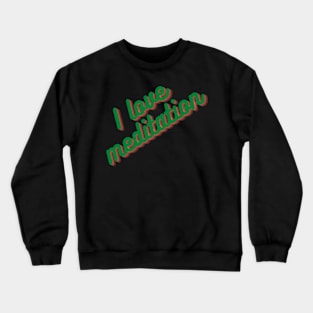 I love meditation Crewneck Sweatshirt